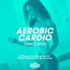 Aerobic Cardio Dance 2020: 60 Minutes Mixed Compilation for Fitness & Workout 140 bpm/32 Count (DJ MIX) album lyrics, reviews, download