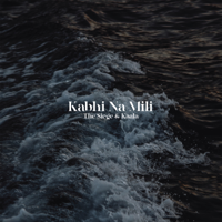 The Siege - Kabhi Na Mili (feat. Kaala) - Single artwork