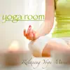 Yoga Room - Relaxing Yoga Music for Asanas & Yoga Poses, Yoga Meditation Music and Healing Music album lyrics, reviews, download