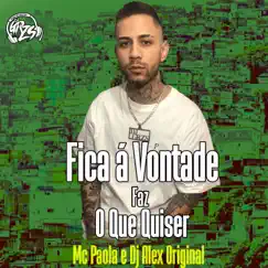 Fica á Vontade Faz o Que Quiser (feat. MC Paola & Dj Alex Original) - Single by DJ GRZS album reviews, ratings, credits