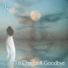 To Chance a Goodbye - Single