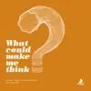 Stream & download What Could Make Me Think (Original Mix)