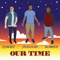 Our Time (feat. TJ Hickey) - Jae Williams & K2 Droyd lyrics