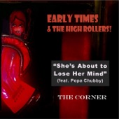 Early Times and the High Rollers - She's About to Lose Her Mind