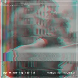 22 Minutes Later - Brayton Bowman