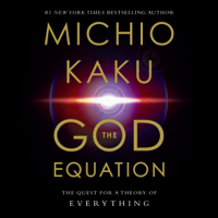 Michio Kaku - The God Equation: The Quest for a Theory of Everything (Unabridged) artwork