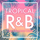 Tropical R&B -心地よいリズムでリラックス洋楽R&B歌物HOUSE- artwork