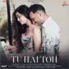 Tu Hai Toh - Single album lyrics, reviews, download