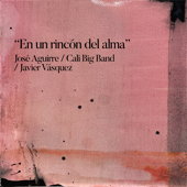 En un Rincón del Alma - José Aguirre, Cali Big Band & Javier Vasquez