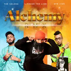 Alchemy RMX (feat. The shloka & Epr Iyer) - Single by L-FRESH The LION album reviews, ratings, credits