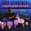 Body Attunement: A Sound Bath Healing - Healing Vibrations