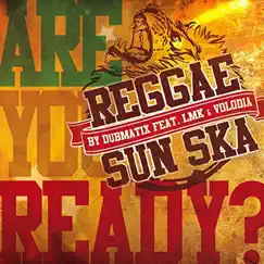 Are You Ready ? (Reggae Sun Ska Anthem 2015) - Single by Volodia, LMK & Dubmatix album reviews, ratings, credits