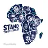 Stand Together (feat. 2Baba, Ahmed Soultan, Amanda Black, Ben Pol, Betty G, Gigi Lamayne, Prodigio, Stanley Enow, Teni & Yemi Alade) - Single album lyrics, reviews, download