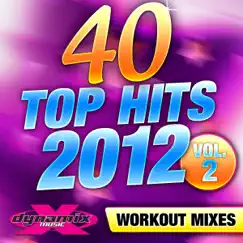 40 Top Hits 2012 Vol. 2 (Unmixed Workout Songs For Fitness & Exercise) by Dynamix Music Workout album reviews, ratings, credits