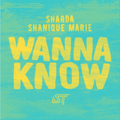 Wanna Know - Sharda & Shanique Marie