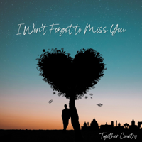 Together Country - I Won't Forget to Miss You (feat. Charlotte Young, Kyle Elliott, Bob Fitzgerald, Emma Moore, Emilia Quinn, Daniel Borge, Brittany McLamb & Georgia Nevada) artwork