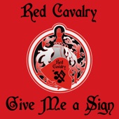 Red Cavalry - Give Me a Sign