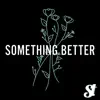 Something Better - Single album lyrics, reviews, download