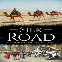 Hourly History - Silk Road: A History from Beginning to End (Unabridged) artwork