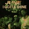 I Gotta Shine - June lyrics