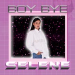 Selene - Boy Bye
