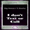 I Don't Text or Call (feat. Bushy) - Single album lyrics, reviews, download