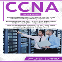 Walker Schmidt - CCNA: 3 in 1: Beginner's Guide + Tips on Taking the Exam + Simple and Effective Strategies to Learn About CCNA (Cisco Certified Network Associate) Routing and Switching Certification (Unabridged) artwork