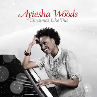 Christmas Like This by Ayiesha Woods album reviews, ratings, credits