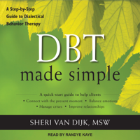 Sheri Van Dijk, MSW - DBT Made Simple: A Step-by-Step Guide to Dialectical Behavior Therapy artwork