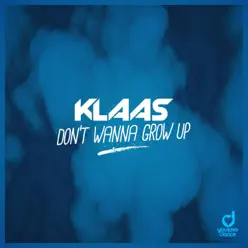 Don't Wanna Grow Up - Single - Klaas Don't Wanna Grow Up - Single - Klaas