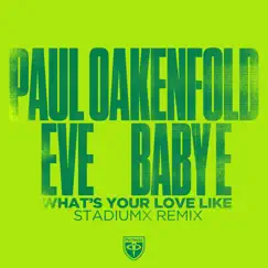 What’s Your Love Like (Stadiumx Remix) [feat. Baby E] - Single by StadiumX, Eve & Paul Oakenfold album reviews, ratings, credits