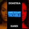 Unnecessary Trouble (feat. Kandi) - Single album lyrics, reviews, download