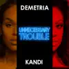 Stream & download Unnecessary Trouble (feat. Kandi) - Single