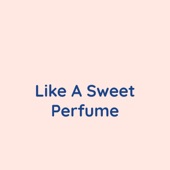 Like a Sweet Perfume artwork