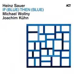 If (Blue) Then (Blue) by Heinz Sauer, Michael Wollny & Joachim Kühn album reviews, ratings, credits