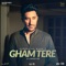 Gham Tere - Single
