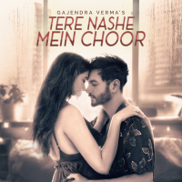Gajendra Verma - Tere Nashe Mein Choor - Single artwork