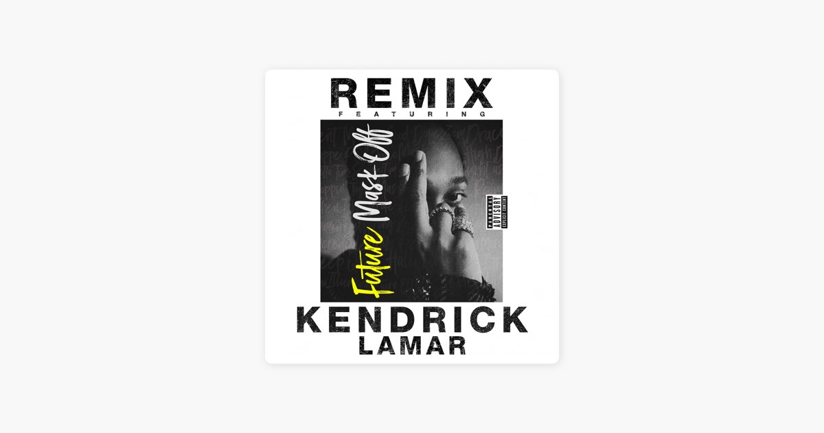 Republikanske parti Tænke George Stevenson Mask Off (Remix) [feat. Kendrick Lamar] by Future - Song on Apple Music