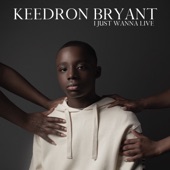 Keedron Bryant - I JUST WANNA LIVE (feat. Andra Day, Lucky Daye & IDK)