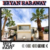 Bryan Haraway - Not That Fast