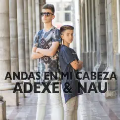 Andas en Mi Cabeza - Single by Adexe & Nau album reviews, ratings, credits