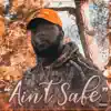 Ain't Safe - Single album lyrics, reviews, download