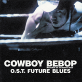 COWBOY BEBOP Knockin'on heaven's door Original Soundtrack FUTURE BLUES - Seatbelts & Yoko Kanno