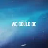 Stream & download We Could Be - Single