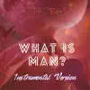 What Is Man? (Instrumental Version) song lyrics