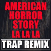 American Horror Story La La La (Trap Remix) - Single