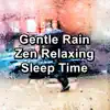 Stream & download Gentle Rain Zen Relaxing Sleep Time