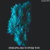 Feeling Blue Over You song lyrics