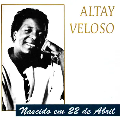 Nascido em 22 de Abril - Altay Veloso Nascido em 22 de Abril - Altay Veloso
