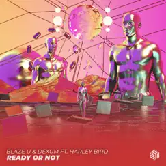 Ready Or Not - Single by Blaze U, Dexum & Harley Bird album reviews, ratings, credits